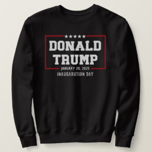 Donald Trump Inauguration Day 2025 47th President Sweatshirt