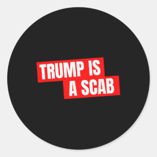 Donald Trump Is A Scab  Classic Round Sticker