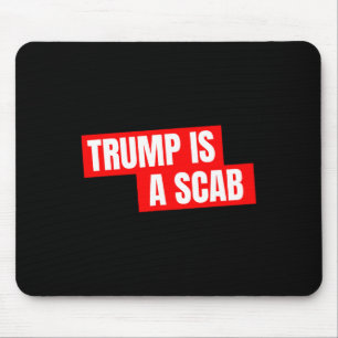 Donald Trump Is A Scab Mouse Pad
