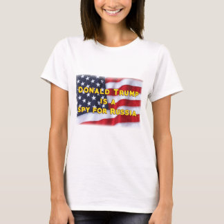 Donald Trump is a Spy For Russia T-Shirt