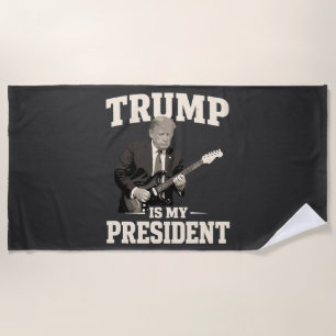 Donald Trump Is My President Beach Towel