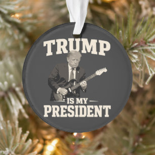 Donald Trump Is My President Ornament