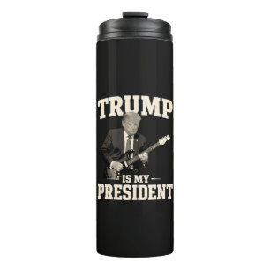 Donald Trump Is My President Thermal Tumbler