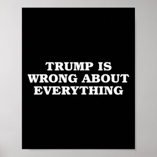 Donald Trump Is Wrong About Everything Poster