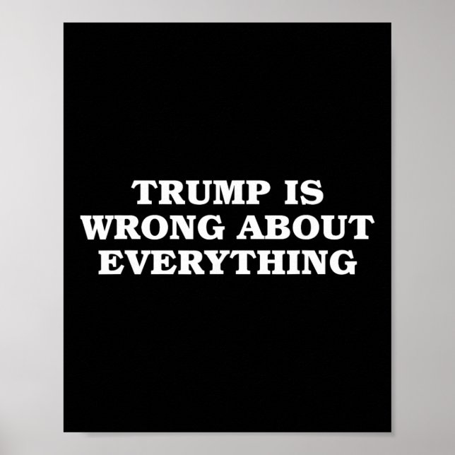 Donald Trump Is Wrong About Everything  Poster (Front)
