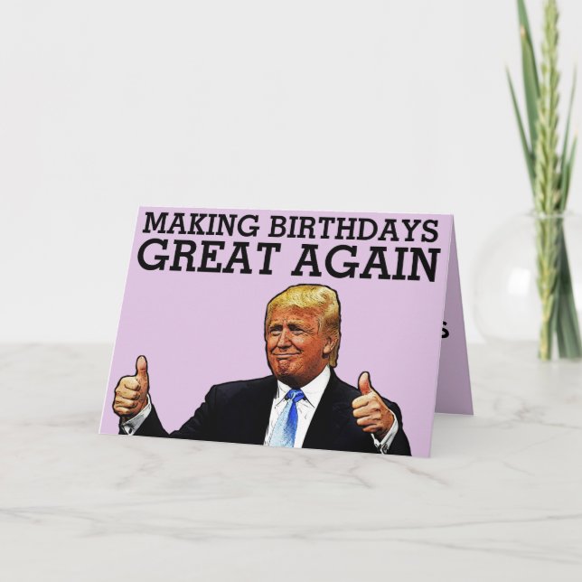 DONALD TRUMP MAKNG BIRTHDAYS GREAT AGAIN BIRTHDAY CARD (Front)