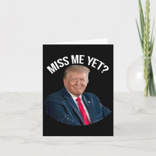 Donald Trump Miss Me Yet Funny Political 2024  Card