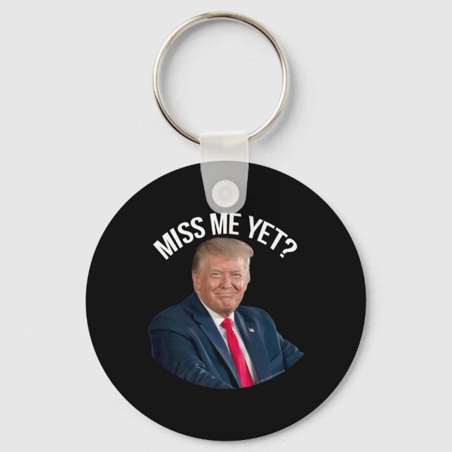 Donald Trump Miss Me Yet Funny Political 2024  Key Ring (Front)