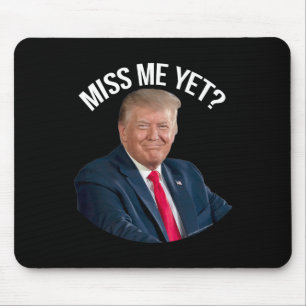 Donald Trump Miss Me Yet Funny Political 2024  Mouse Pad