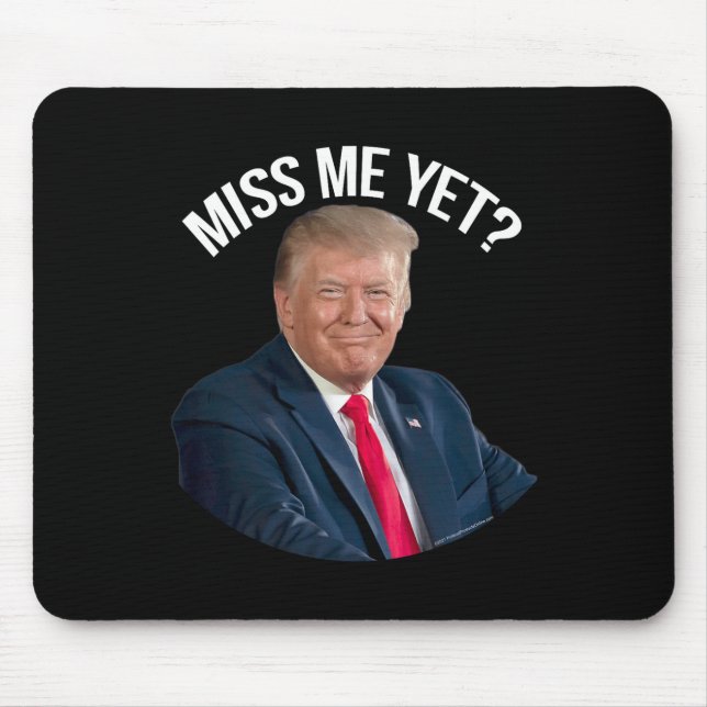Donald Trump Miss Me Yet Funny Political 2024  Mouse Pad (Front)