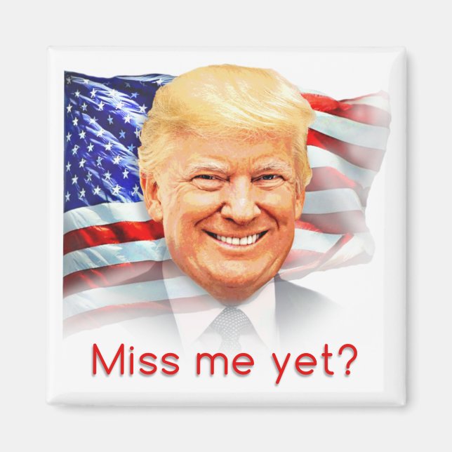 Donald Trump Miss Me Yet? Magnet (Front)