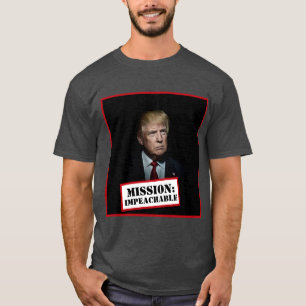 Donald Trump -- Mission: Impeachable T-Shirt