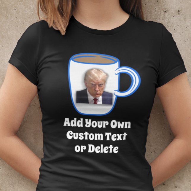 Donald Trump Mug Shot Funny Humour Custom Text Coo T-Shirt (Creator Uploaded)
