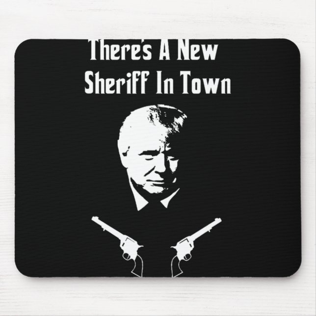 Donald Trump New Sheriff In Town  Mouse Pad (Front)