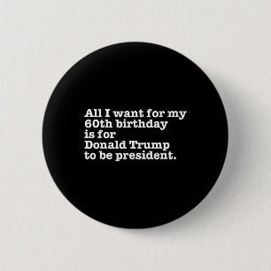 Donald Trump President Funny 60th Birthday Gag Gif 6 Cm Round Badge