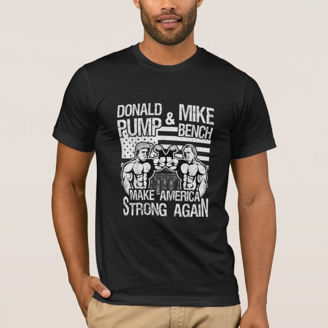 Donald Trump Pump Mike Pence Bench Press Bodybuild T-Shirt (Front)