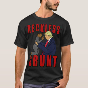 Donald Trump  Reckless Grunt   T-Shirt