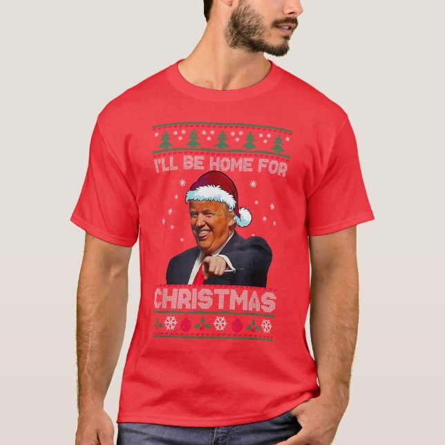 Donald Trump Santa | I'll Be Home for Christmas  T-Shirt (Front)