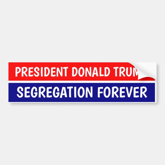 DONALD TRUMP SEGREGATION FOREVER Bumper Sticker (Front)