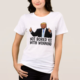 DONALD TRUMP T-Shirts NOT BORED WITH WINNING