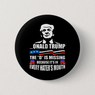 Donald Trump The D Is Missing Trump Supporter 6 Cm Round Badge