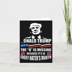 Donald Trump The D Is Missing Trump Supporter  Card