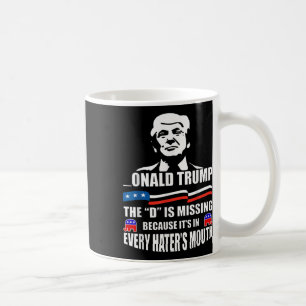 Donald Trump The D Is Missing Trump Supporter  Coffee Mug
