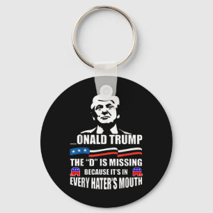 Donald Trump The D Is Missing Trump Supporter  Key Ring