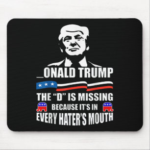 Donald Trump The D Is Missing Trump Supporter Mouse Pad
