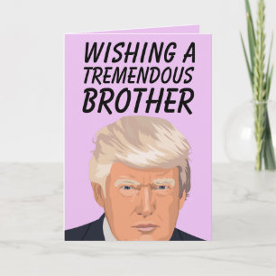 DONALD TRUMP TREMENDOUS BROTHER BIRTHDAY CARDS
