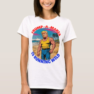 DONALD TRUMP-TRUMP-A-MANIA IS RUNNING WILD T-Shirt