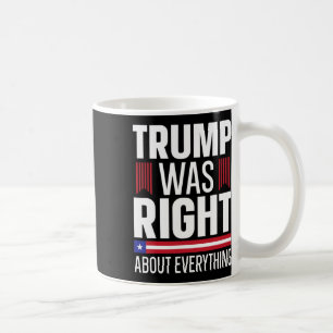 Donald Trump Trump Was Right About Everything  Coffee Mug