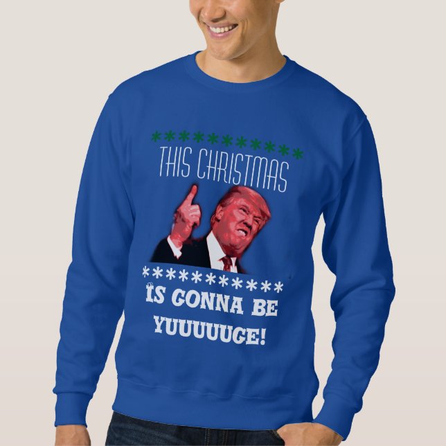 Donald Trump Ugly Christmas Sweatshirt, yuuge Sweatshirt (Front)