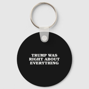Donald Trump Was Right About Everything Key Ring
