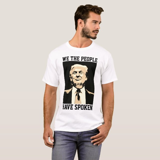 DONALD TRUMP, WE THE PEOPLE HAVE SPOKEN t-shirts (Front Full)
