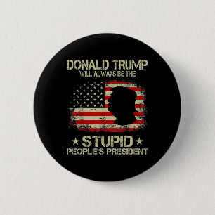 Donald Trump Will Always Be The Stupid People’s Pr 6 Cm Round Badge