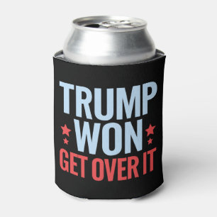 Donald Trump Won Get Over It 2024 Trump Won Can Cooler