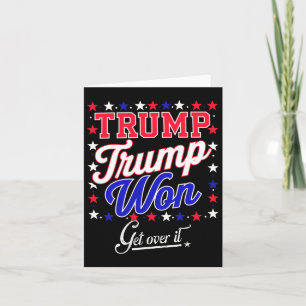 Donald Trump Won Get Over It 2024 Trump Won Electi Card