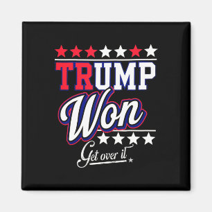 Donald Trump Won Get Over It 2024 Trump Won Electi Magnet