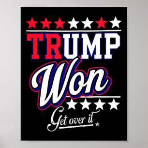 Donald Trump Won Get Over It 2024 Trump Won Electi Poster