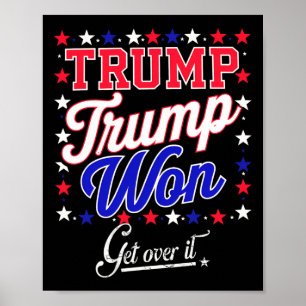 Donald Trump Won Get Over It 2024 Trump Won Electi Poster