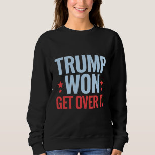Donald Trump Won Get Over It 2024 Trump Won Sweatshirt