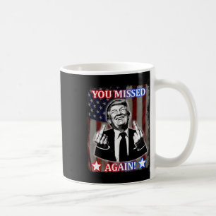 Donald Trump - You Missed Again! Coffee Mug