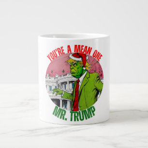 DONALD TRUMP - YOU’RE A MEAN ONE, MR. TRUMP LARGE COFFEE MUG