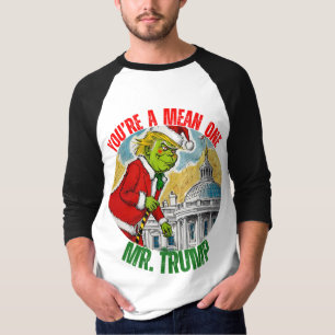 DONALD TRUMP - YOU’RE A MEAN ONE, MR. TRUMP T-Shirt