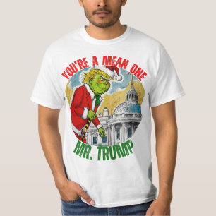 DONALD TRUMP - YOU’RE A MEAN ONE, MR. TRUMP T-Shirt