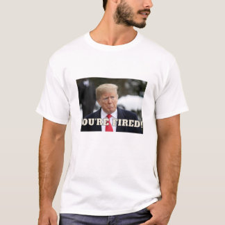 Donald Trump You're Fired! T-Shirt