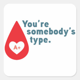 Donate Blood Type A Rh+ - You're somebody's type Square Sticker