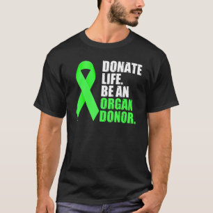 Donate Life Be An Organ Donor Awareness Green Ribb T-Shirt
