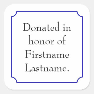 Donated In Honour of Template Square Sticker